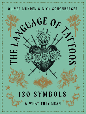 The Language of Tattoos: 130 Symbols and What They Mean - Schonberger, Nick