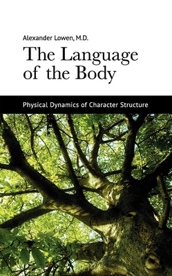 The Language of the Body: Physical Dynamics of Character Structure - Lowen, Alexander, M.D.