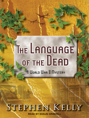 The Language of the Dead: A World War II Mystery - Kelly, Stephen, and Grindell, Shaun (Narrator)