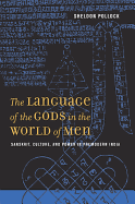The Language of the Gods in the World of Men: Sanskrit, Culture, and Power in Premodern India