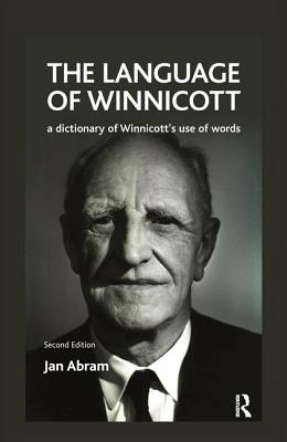 The Language of Winnicott: A Dictionary of Winnicott's Use of Words - Abram, Jan