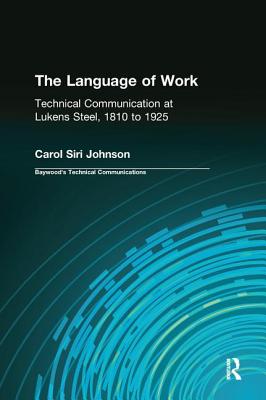 The Language of Work: Technical Communication at Lukens Steel, 1810 to 1925 - Johnson, Carol Siri, and Sides, Charles