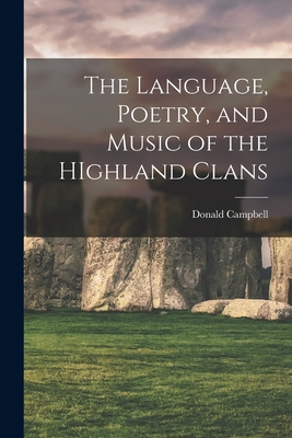 The Language, Poetry, and Music of the HIghland Clans - Campbell, Donald