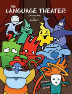 The Language Theater: A Fun, Fully-Illustrated Grammar Book Volume 1