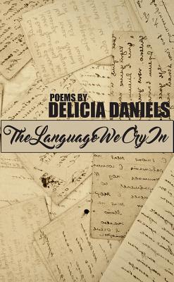 The Language We Cry in - Daniels, Delicia