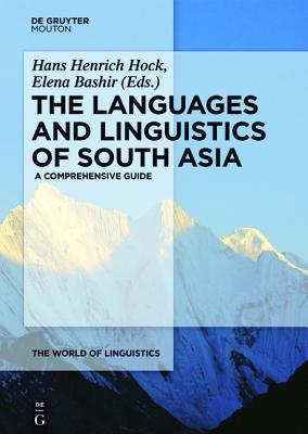 The Languages and Linguistics of South Asia: A Comprehensive Guide - Hock, Hans Henrich (Editor), and Bashir, Elena (Editor)