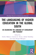 The Languaging of Higher Education in the Global South: De-Colonizing the Language of Scholarship and Pedagogy