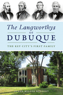 The Langworthys of Dubuque: The Key City's First Family