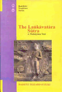The Lankavatara Sutra: A Mahayana Text: A Mahayana Text (Translated for the First Time from the Original Sanskrit) - Suzuki, Daisetz Teitaro