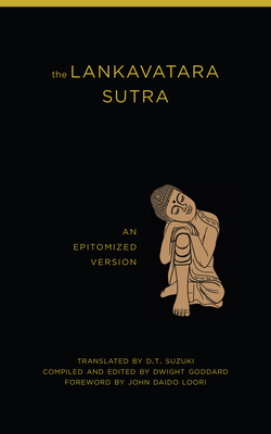 The Lankavatara Sutra: An Epitomized Version - Suzuki, Daisetz Teitaro (Translated by), and Goddard, Dwight (Editor)