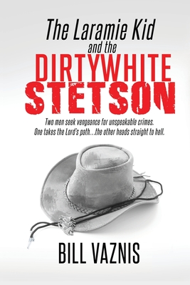 The Laramie Kid and the Dirty White Stetson - Vaznis, Bill