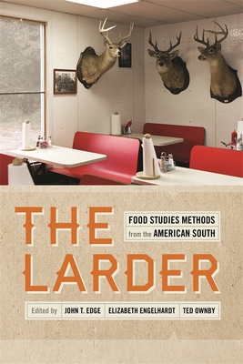 The Larder: Food Studies Methods from the American South - Warnes, Andrew (Contributions by), and Cooley, Angela Jill (Contributions by), and Latshaw, Beth (Contributions by)