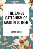 The Large Catechism of Martin Luther