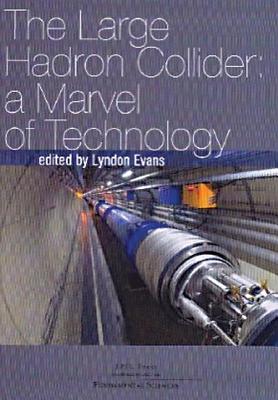 The Large Hadron Collider: A Marvel of Technology - Evans, Lyndon (Editor)