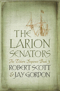 The Larion Senators: The Eldarn Sequence Book 3 - Scott, Rob, and Gordon, Jay