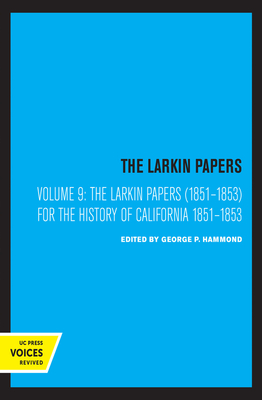 The Larkin Papers, Volume IX, 1851-1853: For the History of California - Hammond, George P (Editor), and Larkin, Thomas O