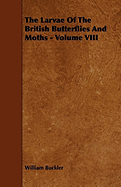 The Larvae of the British Butterflies and Moths - Volume VIII