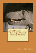 The Las Vegas Natural History Museum: A Field Guide