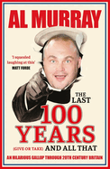 The Last 100 Years (give or take) and All That: An hilarious gallop through 20th Century Britain