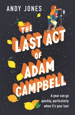 The Last Act of Adam Campbell: Fall in love with this heart-warming, life-affirming novel - Jones, Andy