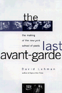 The Last Avant Garde: The Making of the New York School of Poets