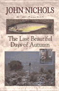 The Last Beautiful Days of Autumn - Nichols, John