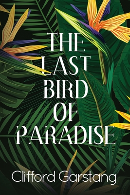 The Last Bird of Paradise - Garstang, Clifford