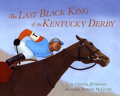 The Last Black King of the Kentucky Derby: The Story of Jimmy Winkfield - Hubbard, Crystal