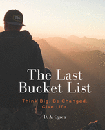 The Last Bucket List: Think Big. Be Changed. Give Life