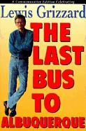 The Last Bus to Albuquerque: A Commemorative Edition Celebrating Lewis Grizzard