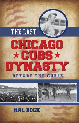 The Last Chicago Cubs Dynasty: Before the Curse - Bock, Hal