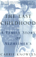 The Last Childhood: A Family Story of Alzheimer's - Knowles, Carrie