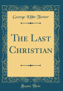 The Last Christian (Classic Reprint)