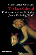 The Last Colonial: Curious Adventures & Stories from a Vanishing World