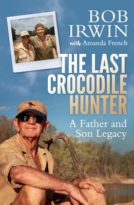 The Last Crocodile Hunter - Irwin, Bob, and French, Amanda
