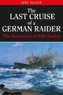 The Last Cruise of a German Raider: The Destruction of SMS Emden