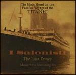 The Last Dance: Music for a Vanishing Era (The Music Heard on the Fateful Voyage of the Titanic)