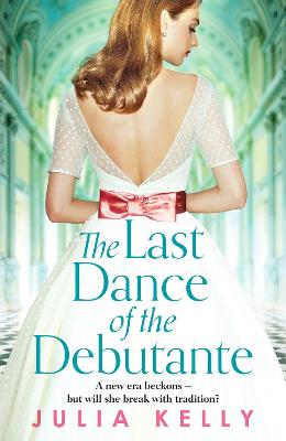 The Last Dance of the Debutante: A stunning and compelling saga of secrets and forbidden love - Kelly, Julia