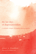 The Last Days of Dispensationalism: A Scholarly Critique of Popular Misconceptions