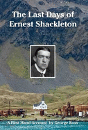 The Last Days of Ernest Shackleton: A First Hand Account by George Ross when on the Quest Expedition