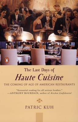 The Last Days of Haute Cuisine: The Coming of Age of American Restaurants - Kuh, Patric