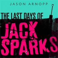 The Last Days of Jack Sparks: The most chilling and unpredictable thriller of the year