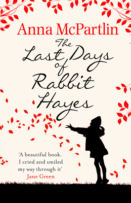 The Last Days of Rabbit Hayes: The unforgettable Richard and Judy Book Club pick - McPartlin, Anna