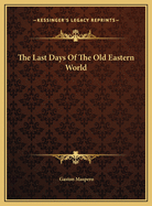 The Last Days of the Old Eastern World