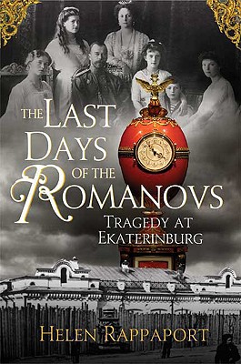 The Last Days of the Romanovs: Tragedy at Ekaterinburg - Rappaport, Helen