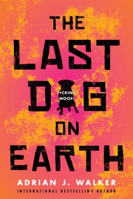 The Last Dog on Earth - Walker, Adrian J