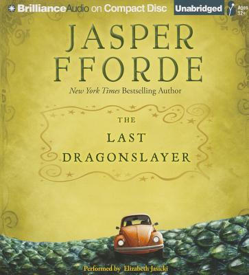 The Last Dragonslayer - Fforde, Jasper, and Jasicki, Elizabeth (Read by)