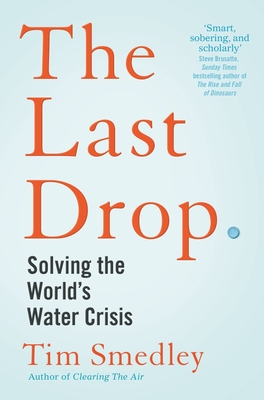 The Last Drop: Solving the World's Water Crisis - Smedley, Tim