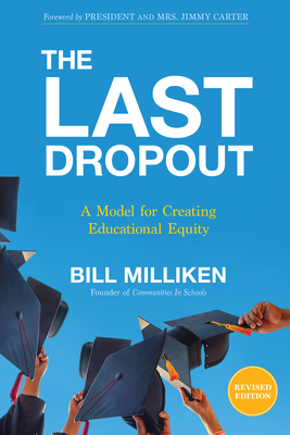 The Last Dropout: A Model for Creating Educational Equity - Milliken, Bill, and President and Mrs Jimmy Carter (Foreword by)