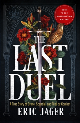 The Last Duel: Now a major film starring Matt Damon, Adam Driver and Jodie Comer - Jager, Eric